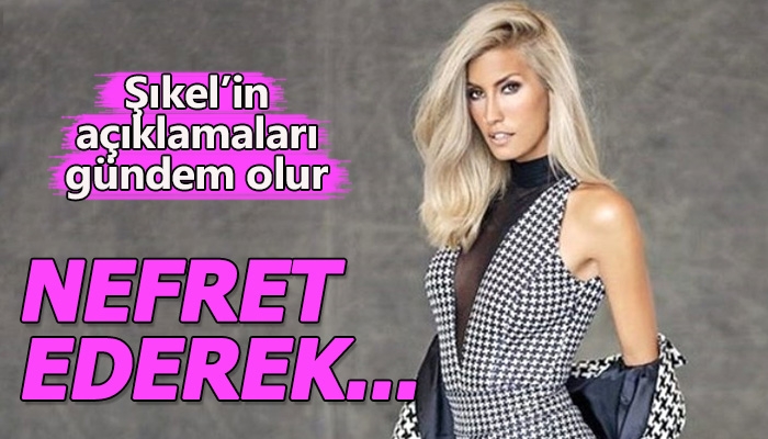 Çağla Şikel'in nefret ederek ayrılmadım demesi
