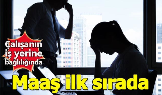 Çalışanın iş yerine bağlılığında maaş ilk sırada