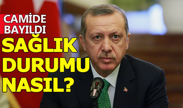Cami'de bayılan Cumhurbaşkanı Erdoğan'ın sağlık durumu