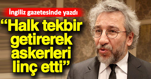 Can Dündar İngiliz gazetesinde askerlerin halk tarafından linç edildiğini söyledi