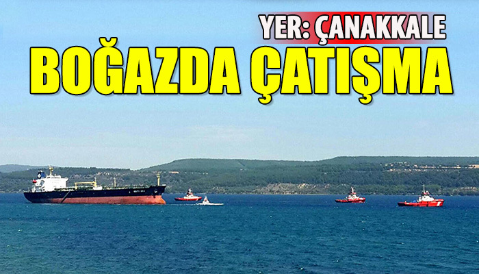 Çanakkale Boğazı'nda çatışma