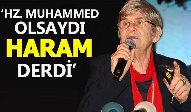 Canan Karatay: Hz. Muhammed olsaydı 'haram' derdi