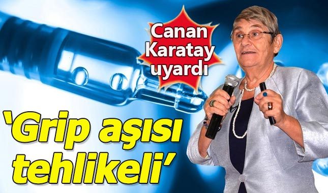Canan Karatay uyardı: Grip aşısı yaptırmayın
