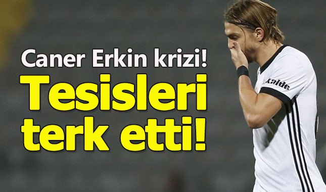 Caner Erkin idmana çıkmadı tesisleri terk etti