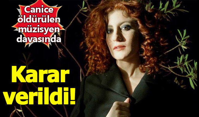 Canice öldürülen müzisyen Deniz Değer davasında karar!	