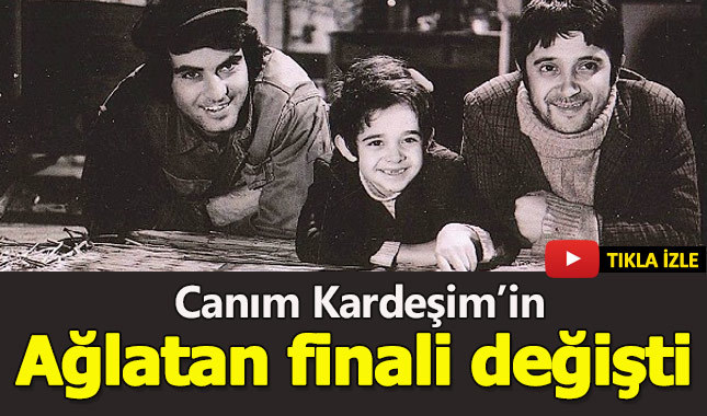 Canım Kardeşim filminin son sahnesi değiştirildi