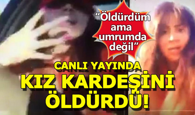 Canlı yayında kız kardeşini öldürdü