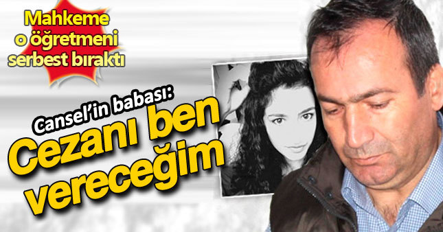 Cansel'in babası'dan o öğretmene şok sözler