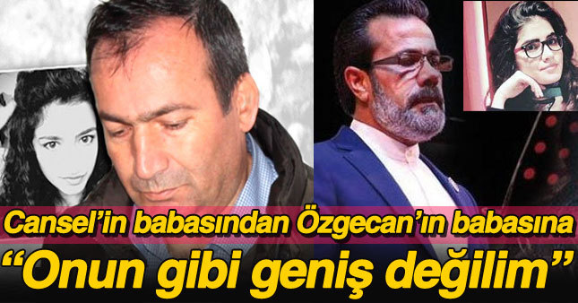 Cansel'in babasından Özgecan'ın babasına sert sözler