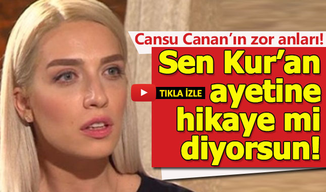 Cansu Canan Özgen şoku yaşadı! "Ayetlere hikaye mi dedin" kavgası!