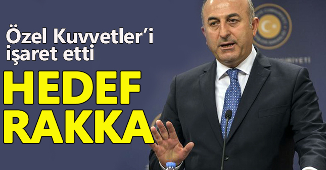 Çavuşoğlu: Asli hedef Rakka!