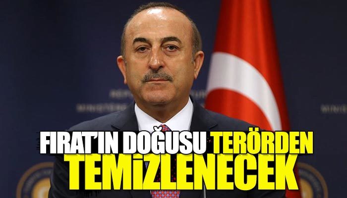 Çavuşoğlu: Fırat'ın doğusu terörden temizlenecek