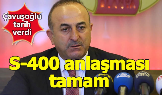 Çavuşoğlu S-400'ler için tarih verdi
