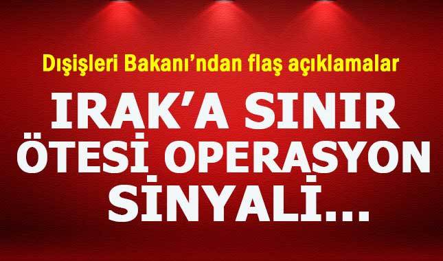 Çavuşoğlu açıkladı! Irak'a sınır ötesi operasyon sinyali