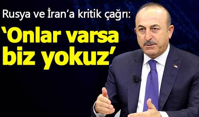 Çavuşoğlu'ndan Rusya ve İran'a kritik çağrı!