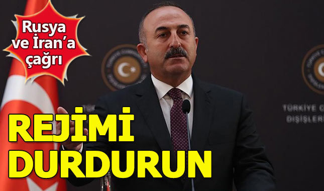 Çavuşoğlu'ndan Rusya ve İran'a uyarı: Rejimi durdurun