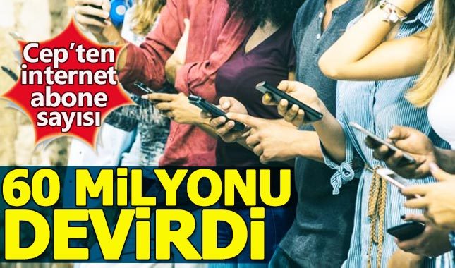 Cep'ten internet abone sayısı 60 milyonu aştı