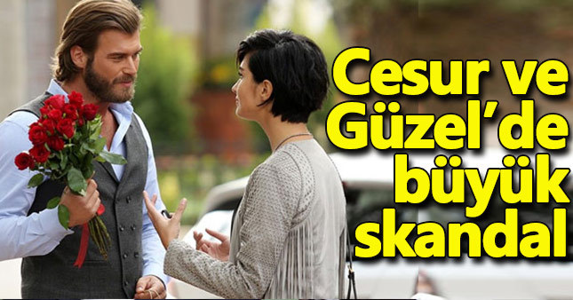 Cesur ve Güzel'de skandal!