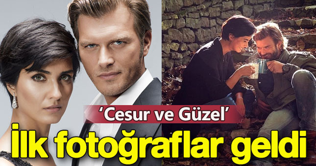 'Cesur ve Güzel'den ilk görüntüler