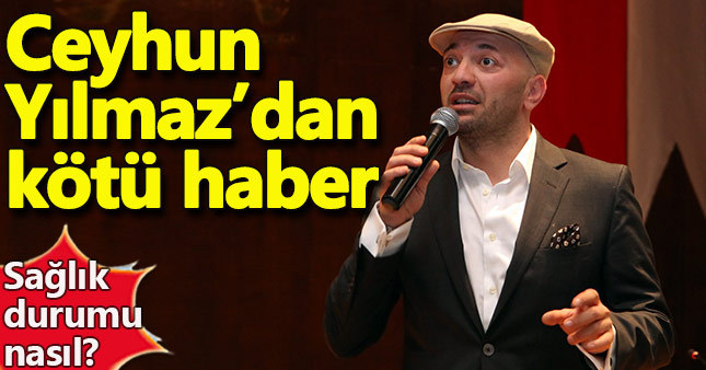 Ceyhun Yılmaz'dan kötü haber