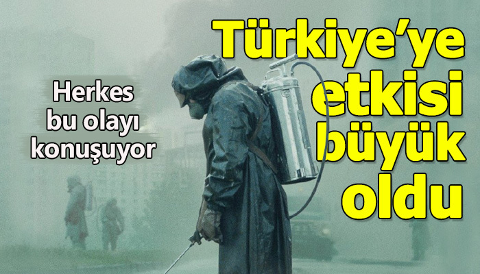 Chernobyl dizisi ve olayın Türkiye'ye etkisi