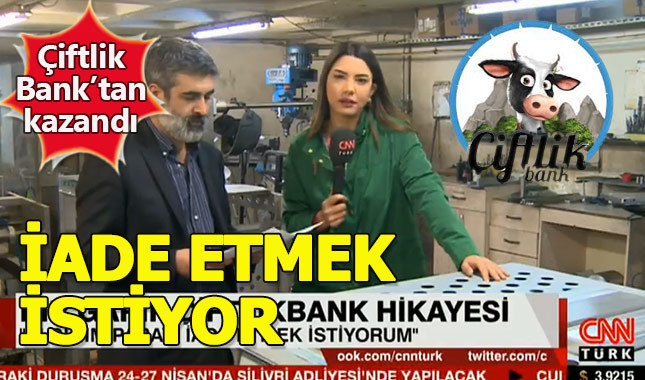 Çiftlik Bank'tan kazandığı parayı iade etmek istiyor