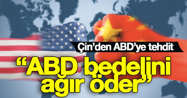 Çin:ABD bedelini ağır öder