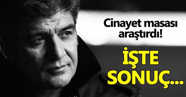 Cinayet masası İbrahim Erkal için kararını verdi