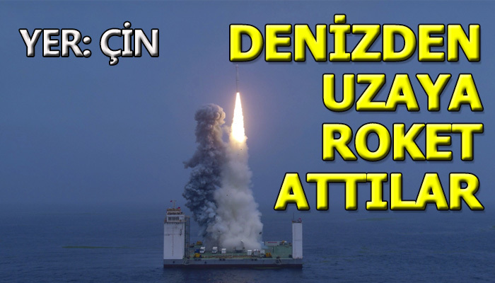 Çin'de denizden uzaya roket gönderdi