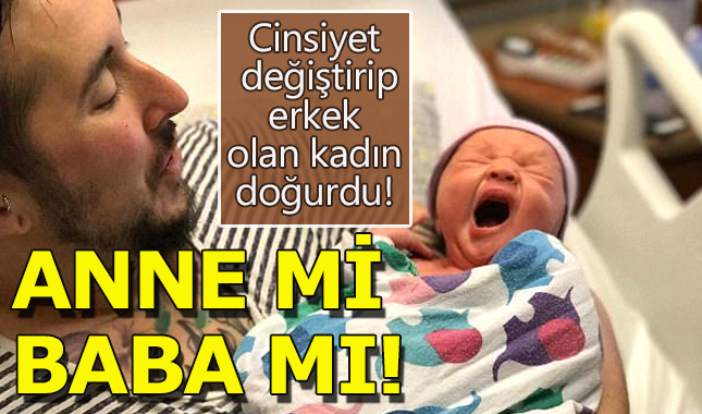 Cinsiyet değiştirip erkek olan kadının bebeği oldu