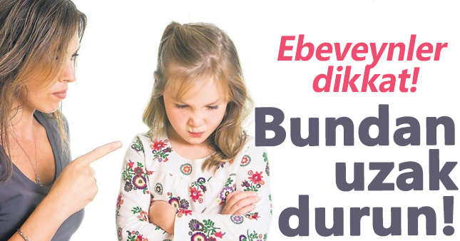 Çocuklarınıza bunları asla söylemeyin!