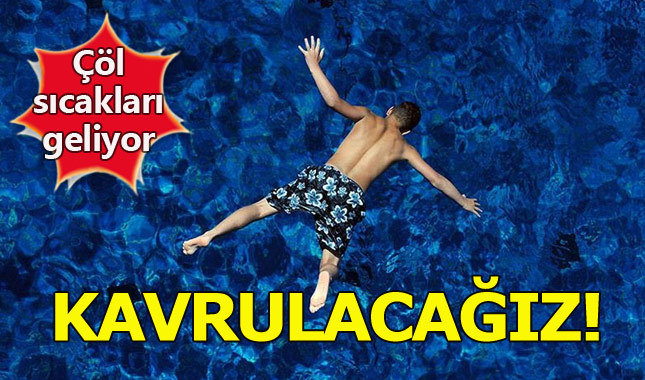 Çöl sıcakları yurdu kavuracak