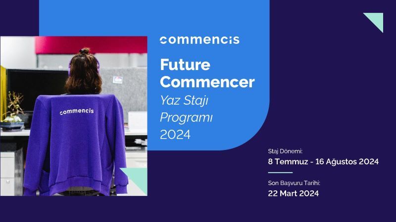 Commencis'in Future Commencer Yaz Stajı Programı için başvurular devam ediyor 