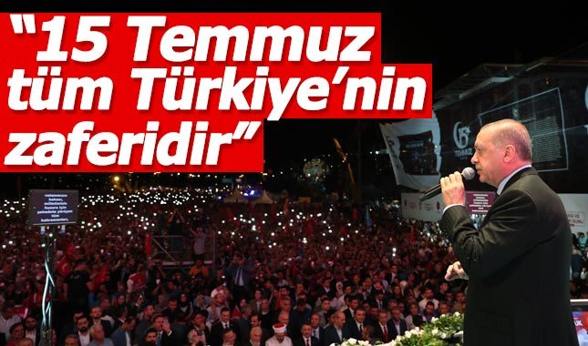 Cumhurbaşkanı Erdoğan: 15 Temmuz tüm Türkiye'nin zaferidir