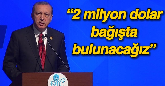 Cumhurbaşkanı Erdoğan: 2 milyon dolar bağışlayacağız