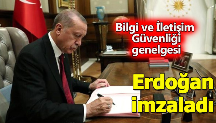 Cumhurbaşkanı Erdoğan, Bilgi ve İletişim Güvenliği Tedbirleri" genelgesini imzaladı