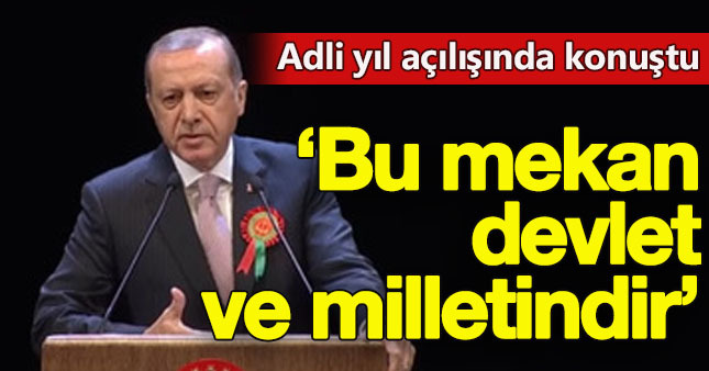 Cumhurbaşkanı Erdoğan: Bu mekan devletin ve milletin mekanıdır.