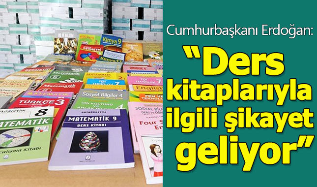 Cumhurbaşkanı Erdoğan: Ders kitaplarıyla ilgili şikayetler geliyor