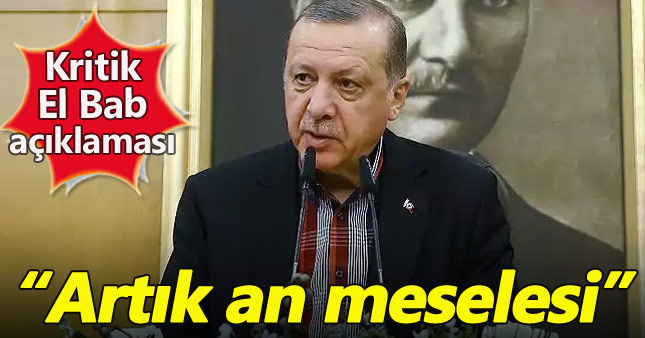 Cumhurbaşkanı Erdoğan: El Bab'dan sonra durmak yok