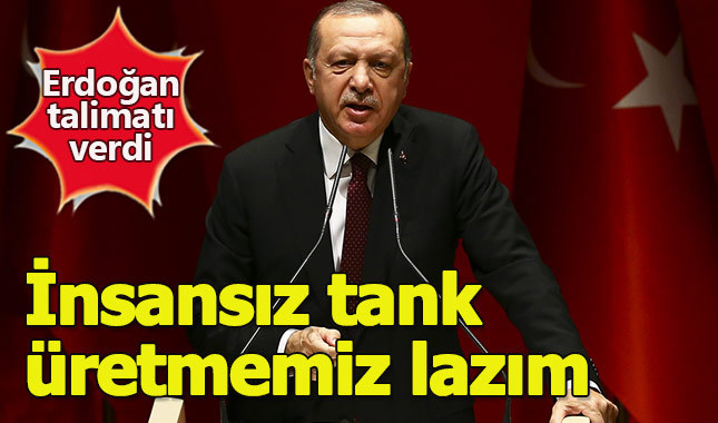 Cumhurbaşkanı Erdoğan: "İnsansız tank üretmemiz lazım"