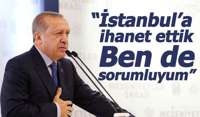 Cumhurbaşkanı Erdoğan: İstanbul'a ihanet ettik