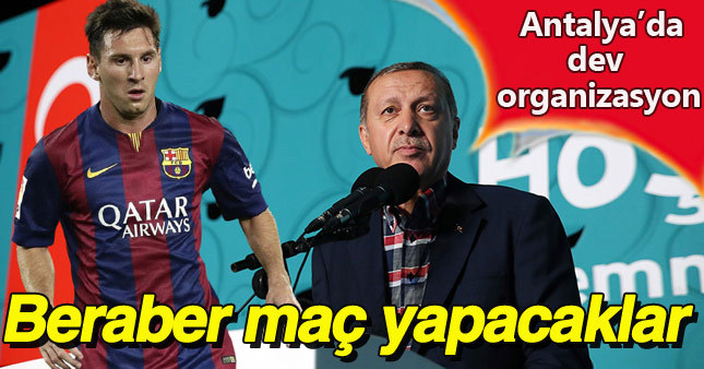 Cumhurbaşkanı Erdoğan Messi'yle futbol oynayacak