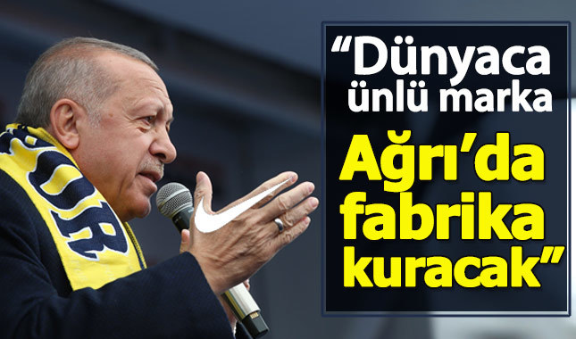 Cumhurbaşkanı Erdoğan: Nike Ağrı'da fabrika kuracak