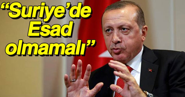 Cumhurbaşkanı Erdoğan Suriye'de Esad'ı istemiyor