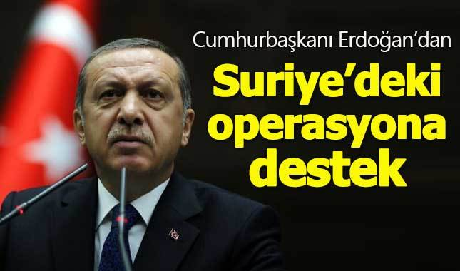 Cumhurbaşkanı Erdoğan: Suriye'ye operasyonu doğru buluyorum