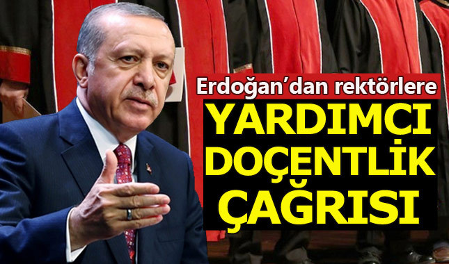 Cumhurbaşkanı Erdoğan: Yardımcı doçentlik kaldırılsın