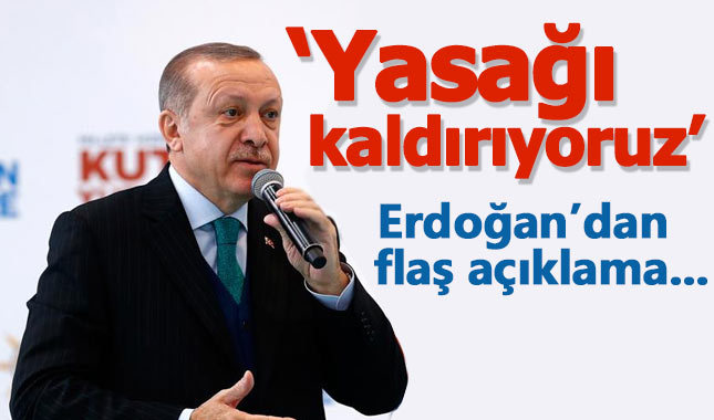 Cumhurbaşkanı Erdoğan: Yayla yasağını kaldırıyoruz