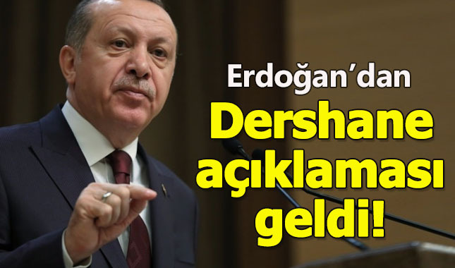 Cumhurbaşkanı Erdoğan, dershanelere kapıyı kapattı