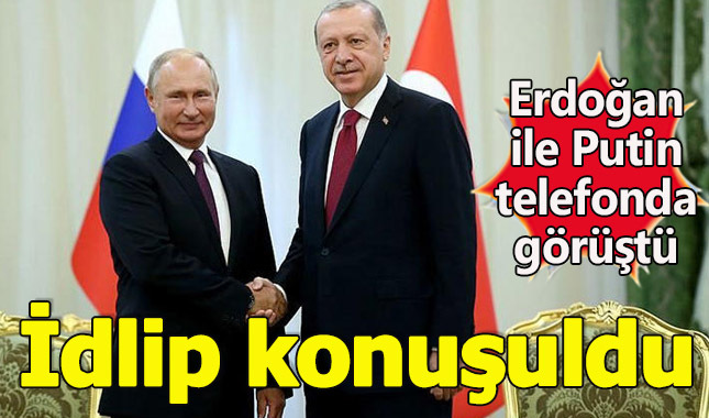 Cumhurbaşkanı Erdoğan ile Putin İdlip hakkında konuştu