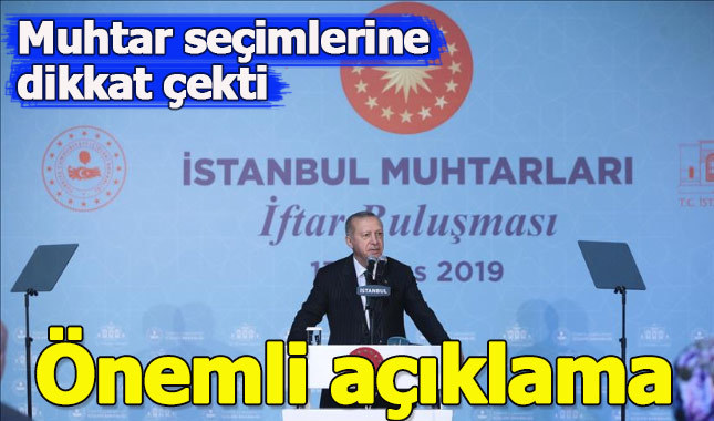 Cumhurbaşkanı Erdoğan muhtarlık seçimlerine dikkat çekti